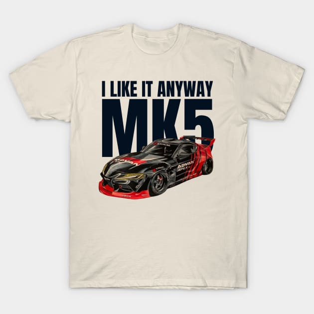 I like it anyway MK5 Supra T-Shirt by MOTOSHIFT